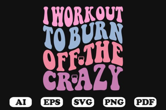 Download I Work out to Burn off the Crazy Retro W - Retro Collection